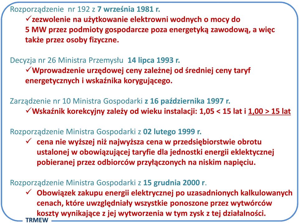 Zarządzenie nr 10 Ministra Gospodarki z 16 października 1997 r. Wskaźnik korekcyjny zależy od wieku instalacji: 1,05 < 15 lat i 1,00 > 15 lat Rozporządzenie Ministra Gospodarki z 02 lutego 1999 r.