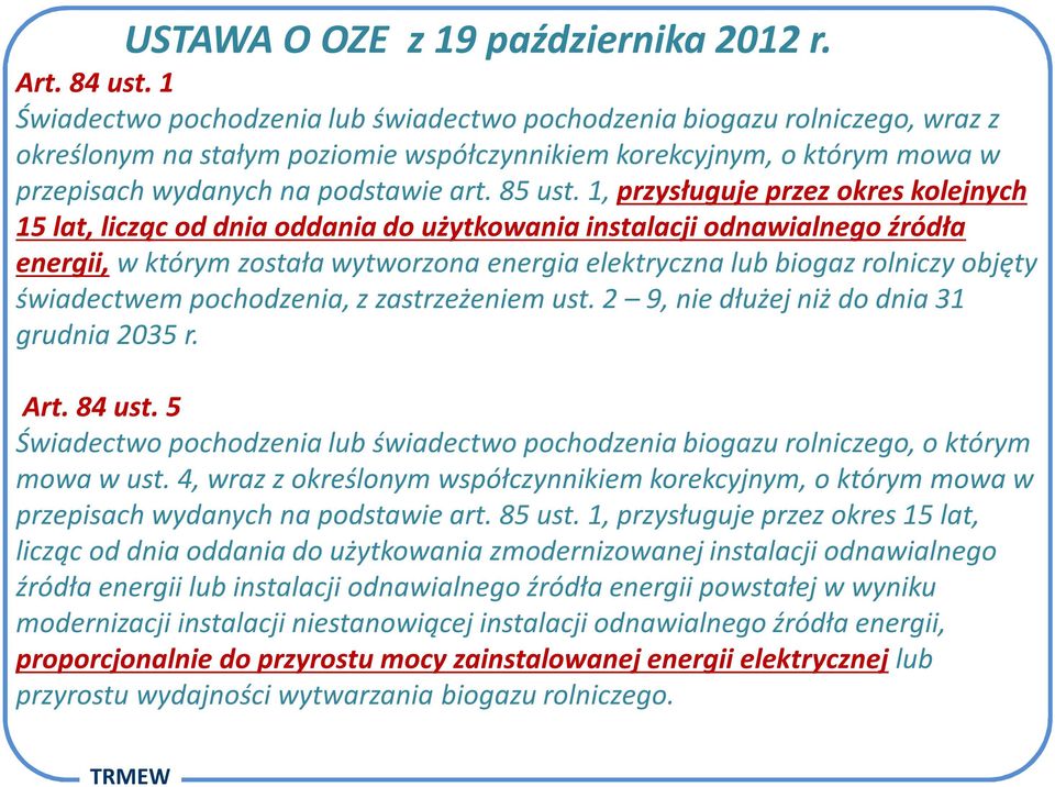 1, przysługuje przez okres kolejnych 15 lat, licząc od dnia oddania do użytkowania instalacji odnawialnego źródła energii, w którym została wytworzona energia elektryczna lub biogaz rolniczy objęty