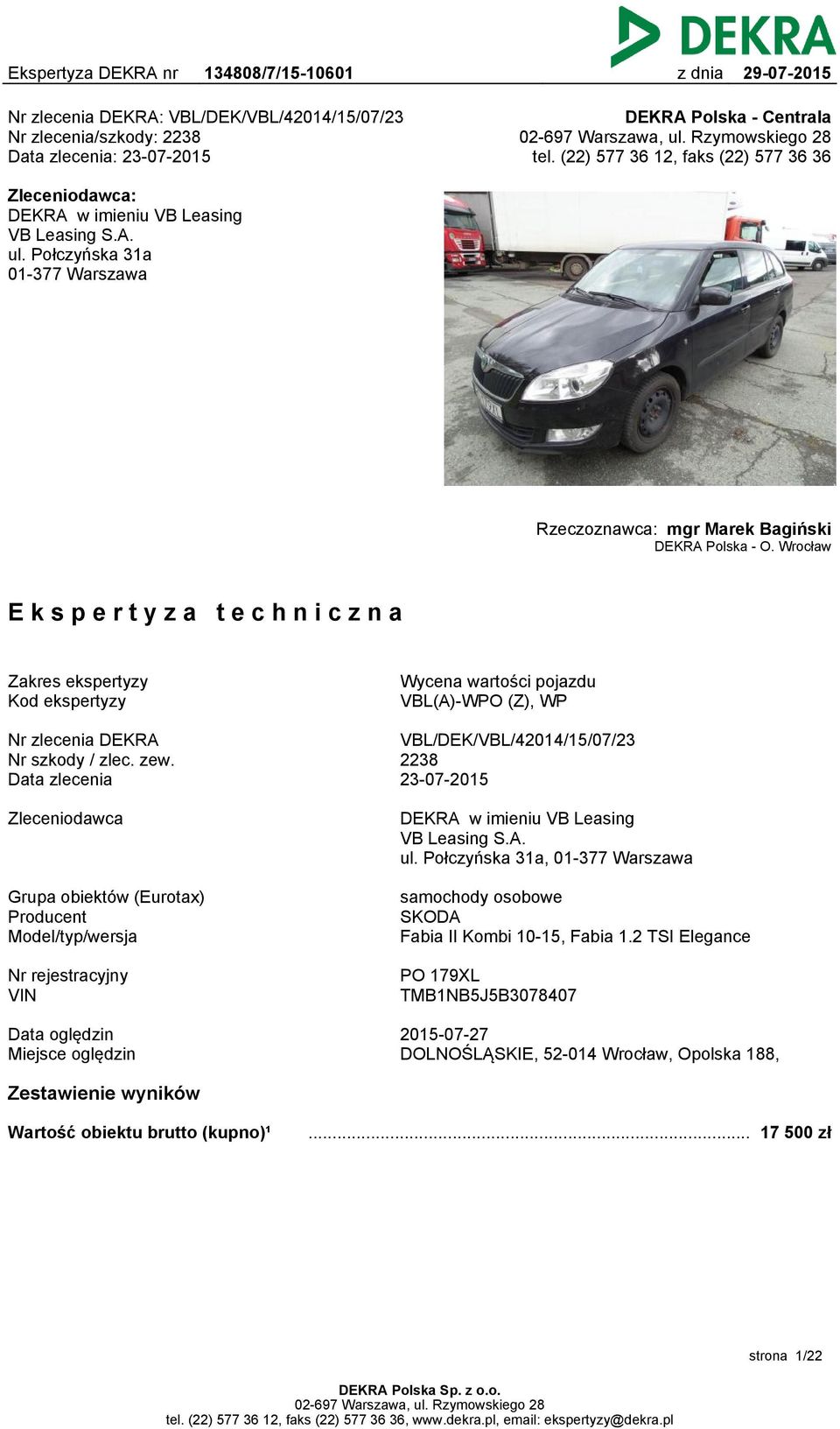 Wrocław Ekspertyza techniczna Zakres ekspertyzy Kod ekspertyzy Wycena wartości pojazdu VBL(A)-WPO (Z), WP Nr zlecenia DEKRA Nr szkody / zlec. zew.