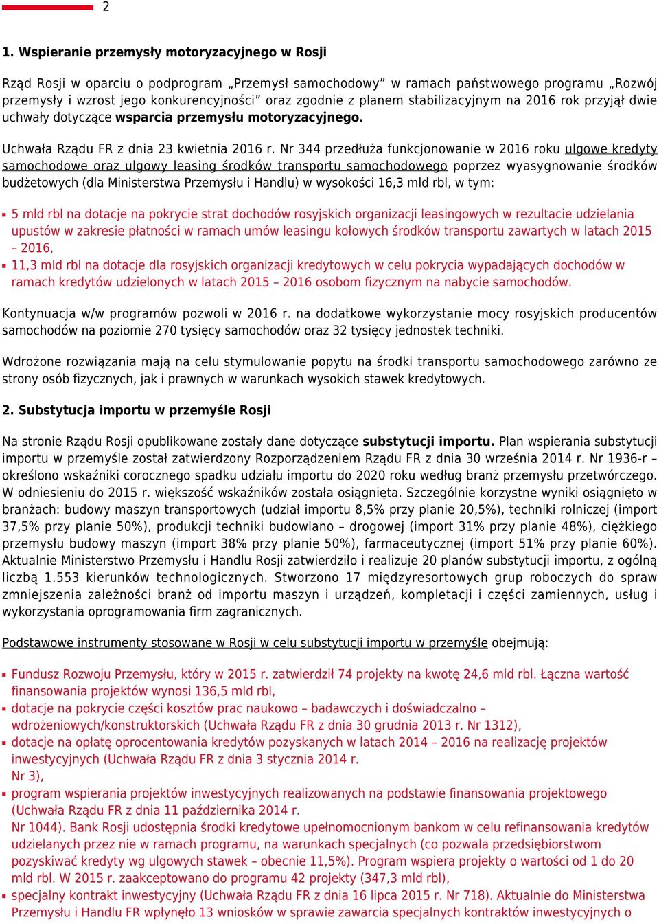 Nr 344 przedłuża funkcjonowanie w 2016 roku ulgowe kredyty samochodowe oraz ulgowy leasing środków transportu samochodowego poprzez wyasygnowanie środków budżetowych (dla Ministerstwa Przemysłu i