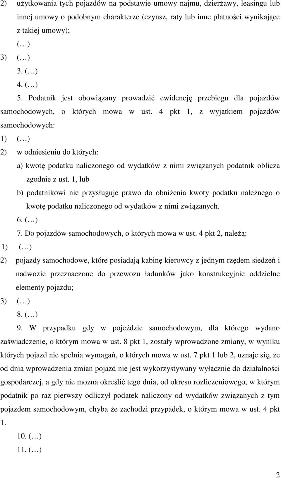 4 pkt 1, z wyjątkiem pojazdów samochodowych: 2) w odniesieniu do których: a) kwotę podatku naliczonego od wydatków z nimi związanych podatnik oblicza zgodnie z ust.