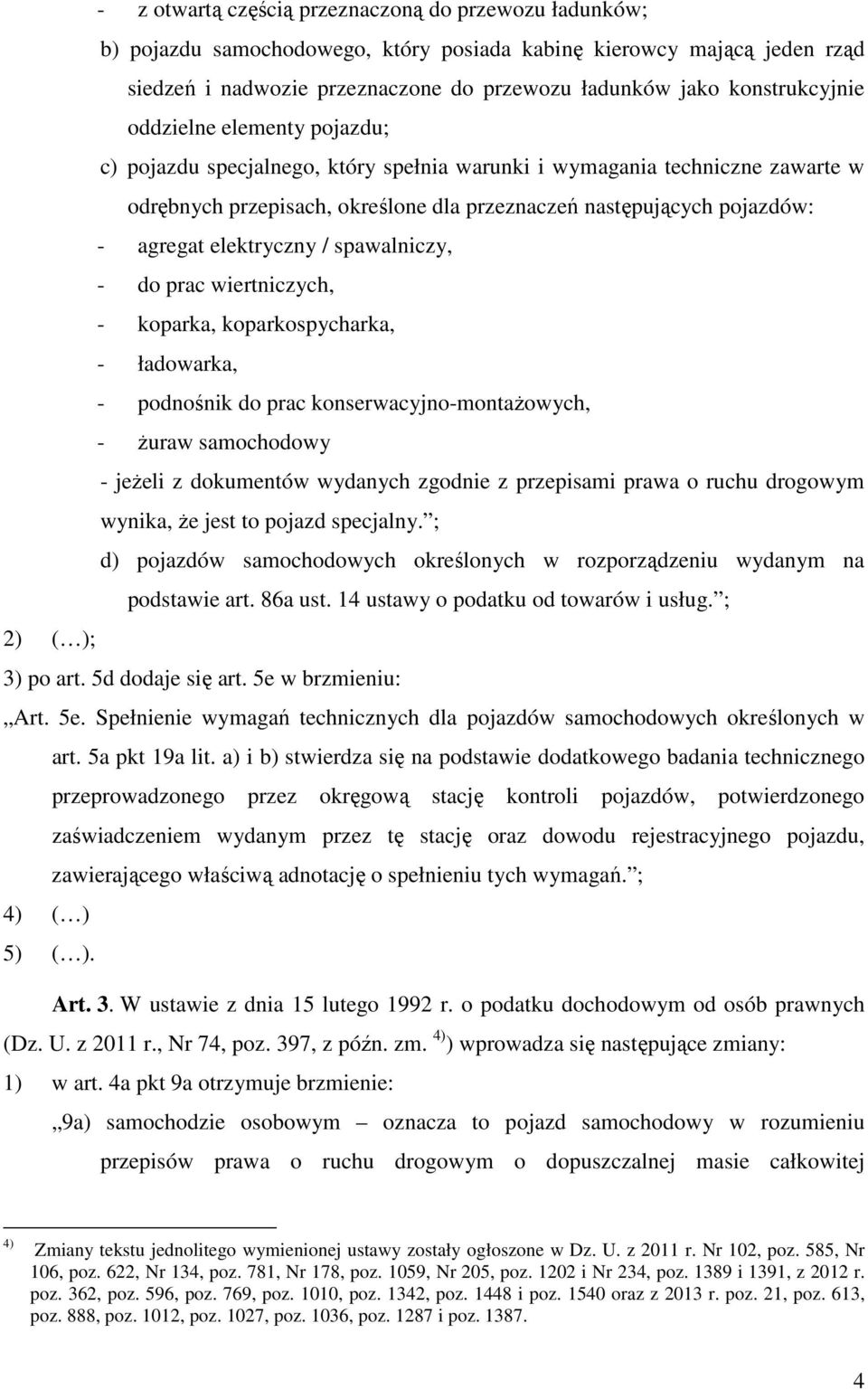 agregat elektryczny / spawalniczy, - do prac wiertniczych, - koparka, koparkospycharka, - ładowarka, - podnośnik do prac konserwacyjno-montażowych, - żuraw samochodowy - jeżeli z dokumentów wydanych