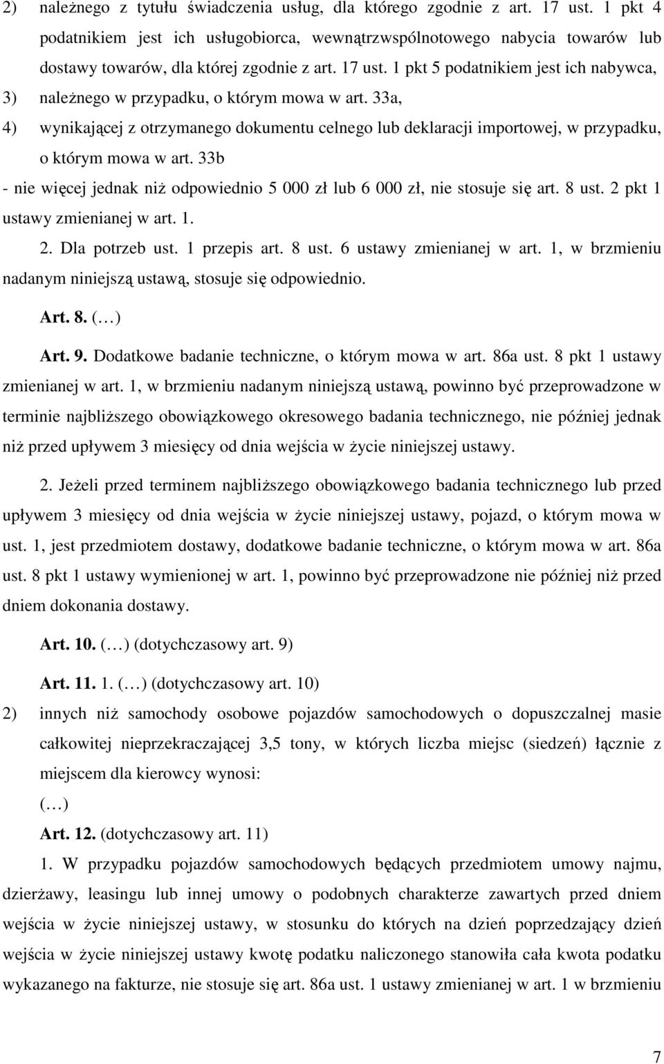 1 pkt 5 podatnikiem jest ich nabywca, 3) należnego w przypadku, o którym mowa w art. 33a, 4) wynikającej z otrzymanego dokumentu celnego lub deklaracji importowej, w przypadku, o którym mowa w art.