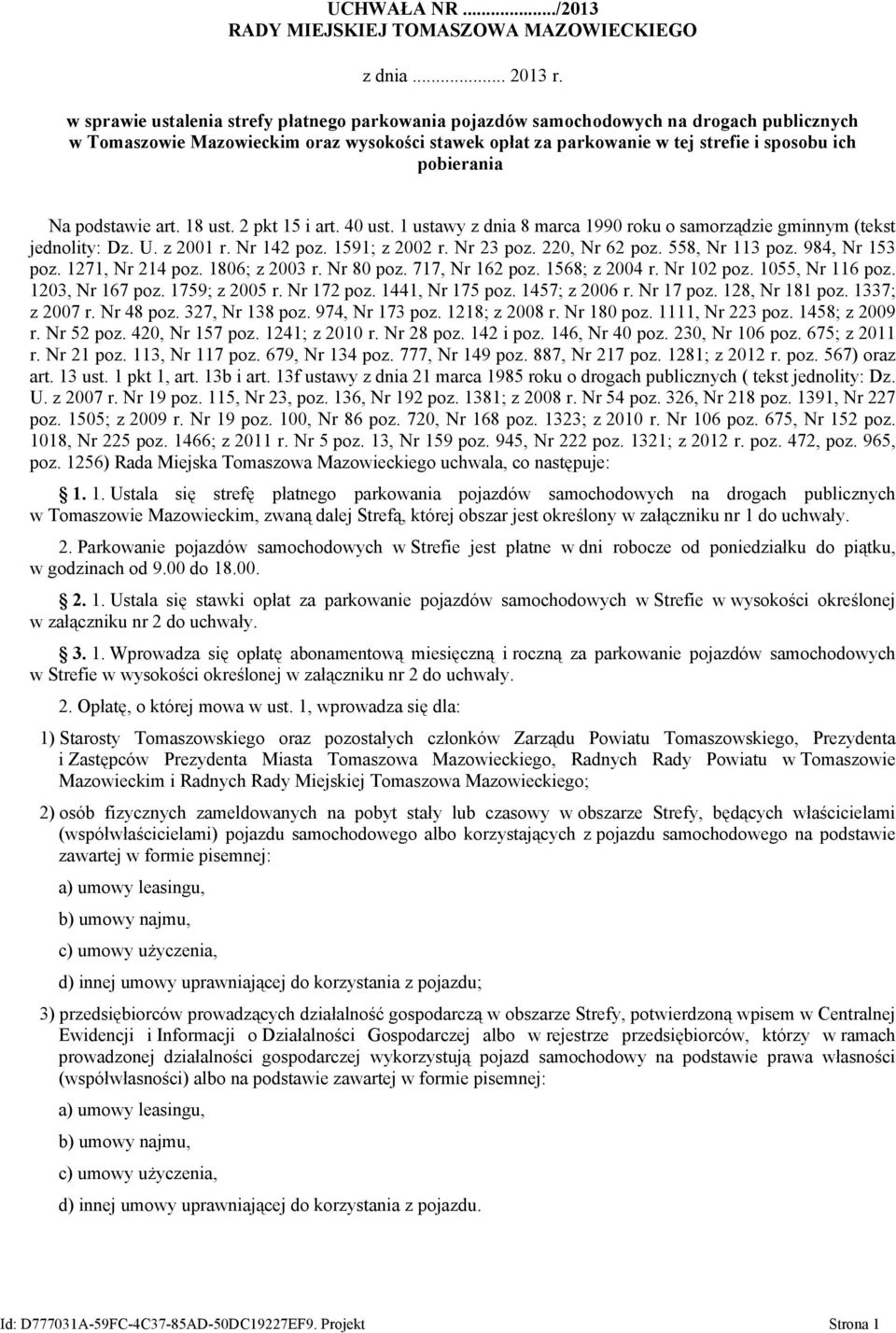 Na podstawie art. 18 ust. 2 pkt 15 i art. 40 ust. 1 ustawy z dnia 8 marca 1990 roku o samorządzie gminnym (tekst jednolity: Dz. U. z 2001 r. Nr 142 poz. 1591; z 2002 r. Nr 23 poz. 220, Nr 62 poz.