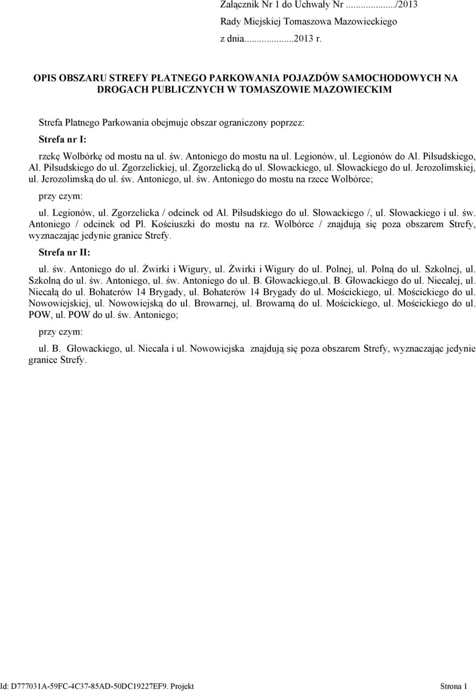 Wolbórkę od mostu na ul. św. Antoniego do mostu na ul. Legionów, ul. Legionów do Al. Piłsudskiego, Al. Piłsudskiego do ul. Zgorzelickiej, ul. Zgorzelicką do ul. Słowackiego, ul. Słowackiego do ul.