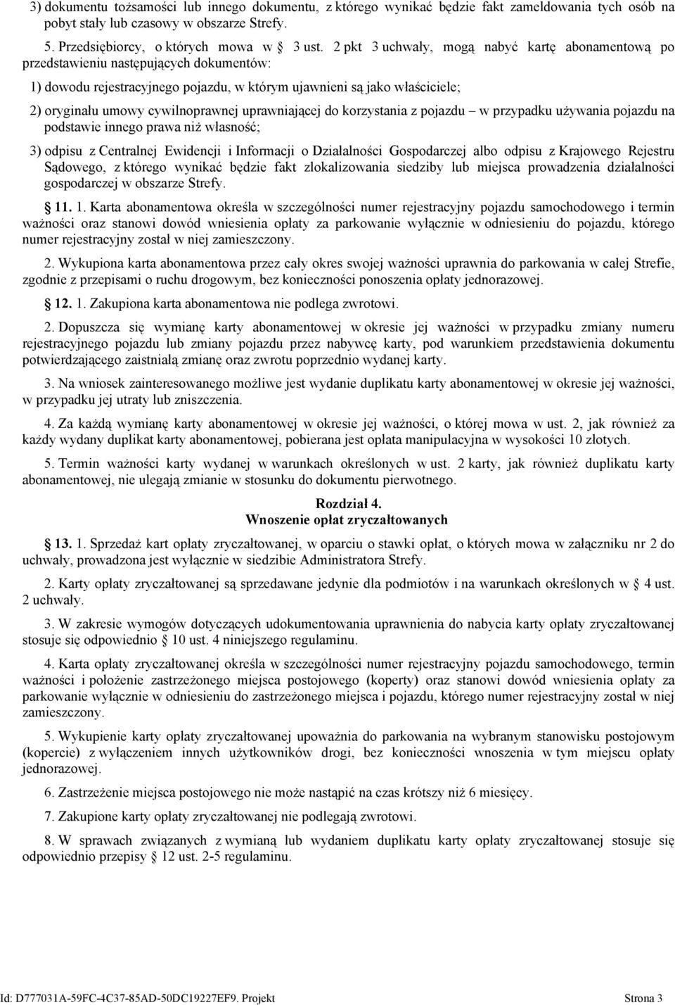 uprawniającej do korzystania z pojazdu w przypadku używania pojazdu na podstawie innego prawa niż własność; 3) odpisu z Centralnej Ewidencji i Informacji o Działalności Gospodarczej albo odpisu z