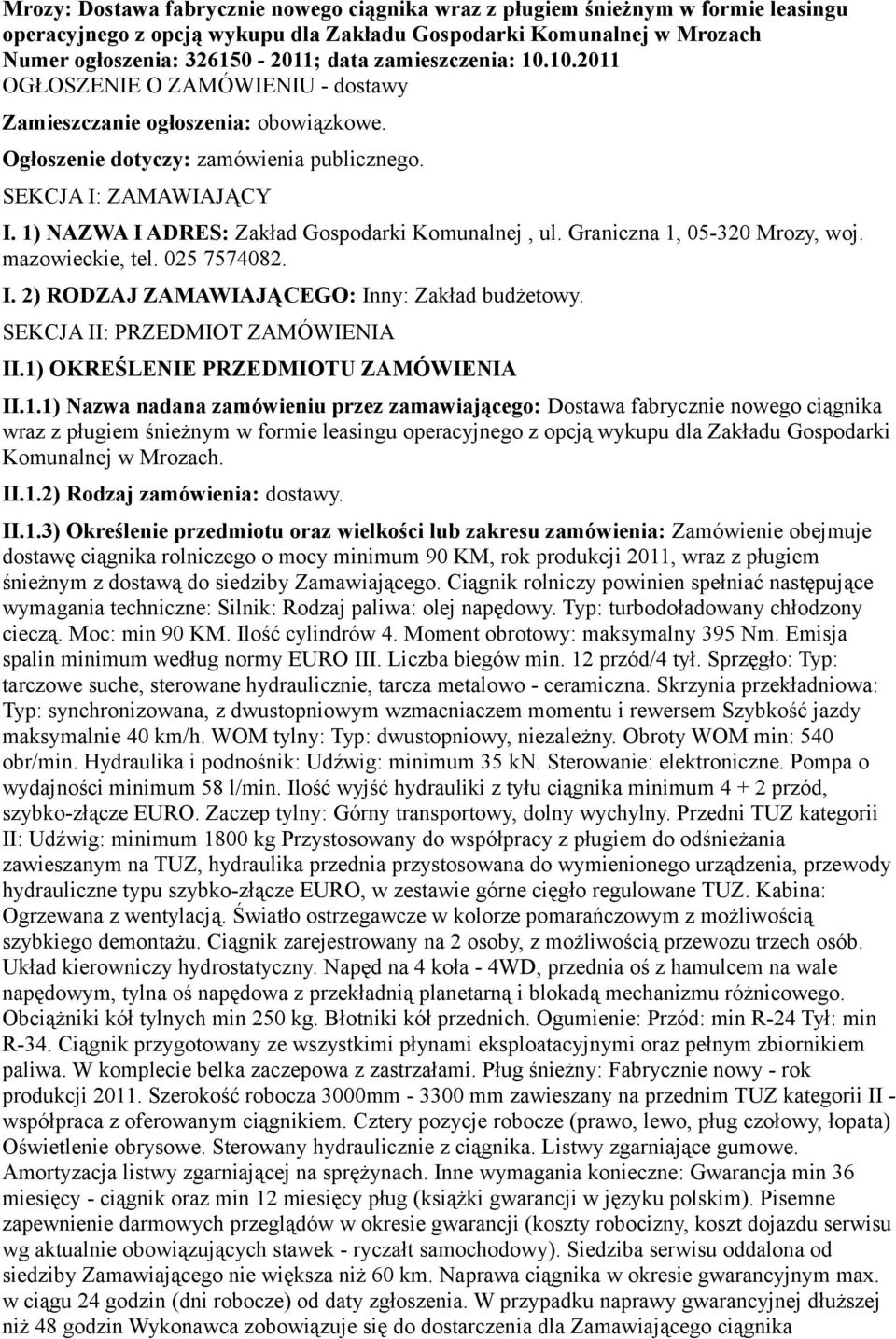 1) NAZWA I ADRES: Zakład Gospodarki Komunalnej, ul. Graniczna 1, 05-320 Mrozy, woj. mazowieckie, tel. 025 7574082. I. 2) RODZAJ ZAMAWIAJĄCEGO: Inny: Zakład budżetowy.