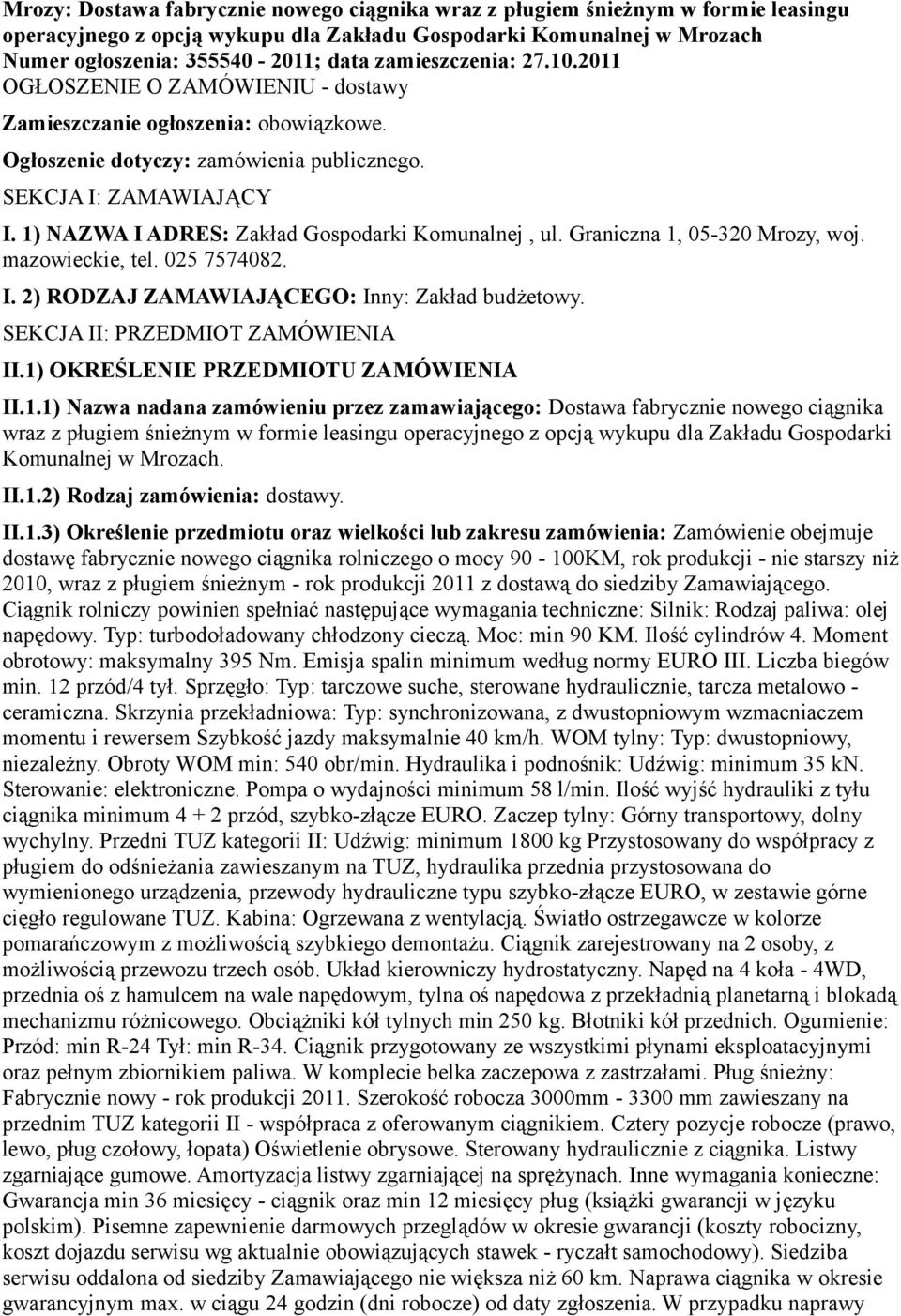 1) NAZWA I ADRES: Zakład Gospodarki Komunalnej, ul. Graniczna 1, 05-320 Mrozy, woj. mazowieckie, tel. 025 7574082. I. 2) RODZAJ ZAMAWIAJĄCEGO: Inny: Zakład budżetowy.