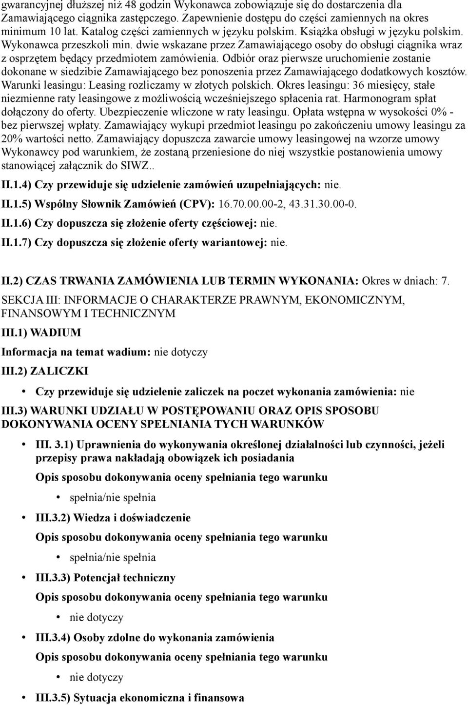 dwie wskazane przez Zamawiającego osoby do obsługi ciągnika wraz z osprzętem będący przedmiotem zamówienia.