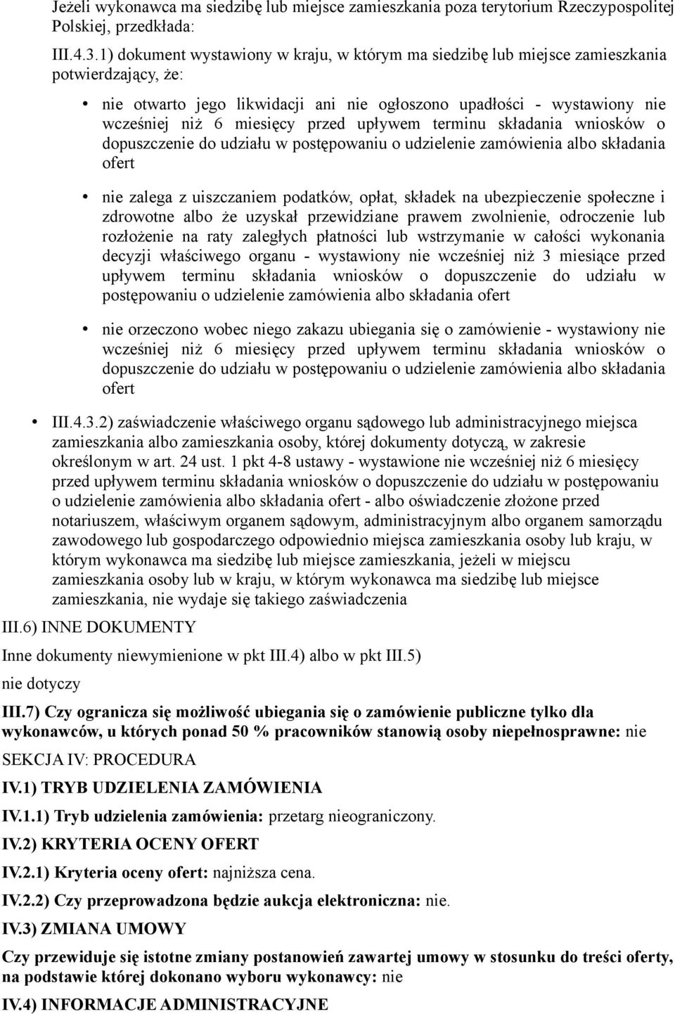 przed upływem terminu składania wniosków o dopuszczenie do udziału w postępowaniu o udzielenie zamówienia albo składania ofert nie zalega z uiszczaniem podatków, opłat, składek na ubezpieczenie