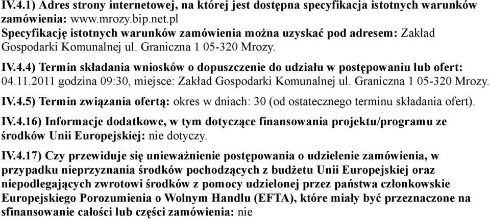 Graniczna 1 05-320 Mrozy. IV.4.5) Termin związania ofertą: okres w dniach: 30 (od ostatecznego terminu składania ofert). IV.4.16) Informacje dodatkowe, w tym dotyczące finansowania projektu/programu ze środków Unii Europejskiej: nie dotyczy.