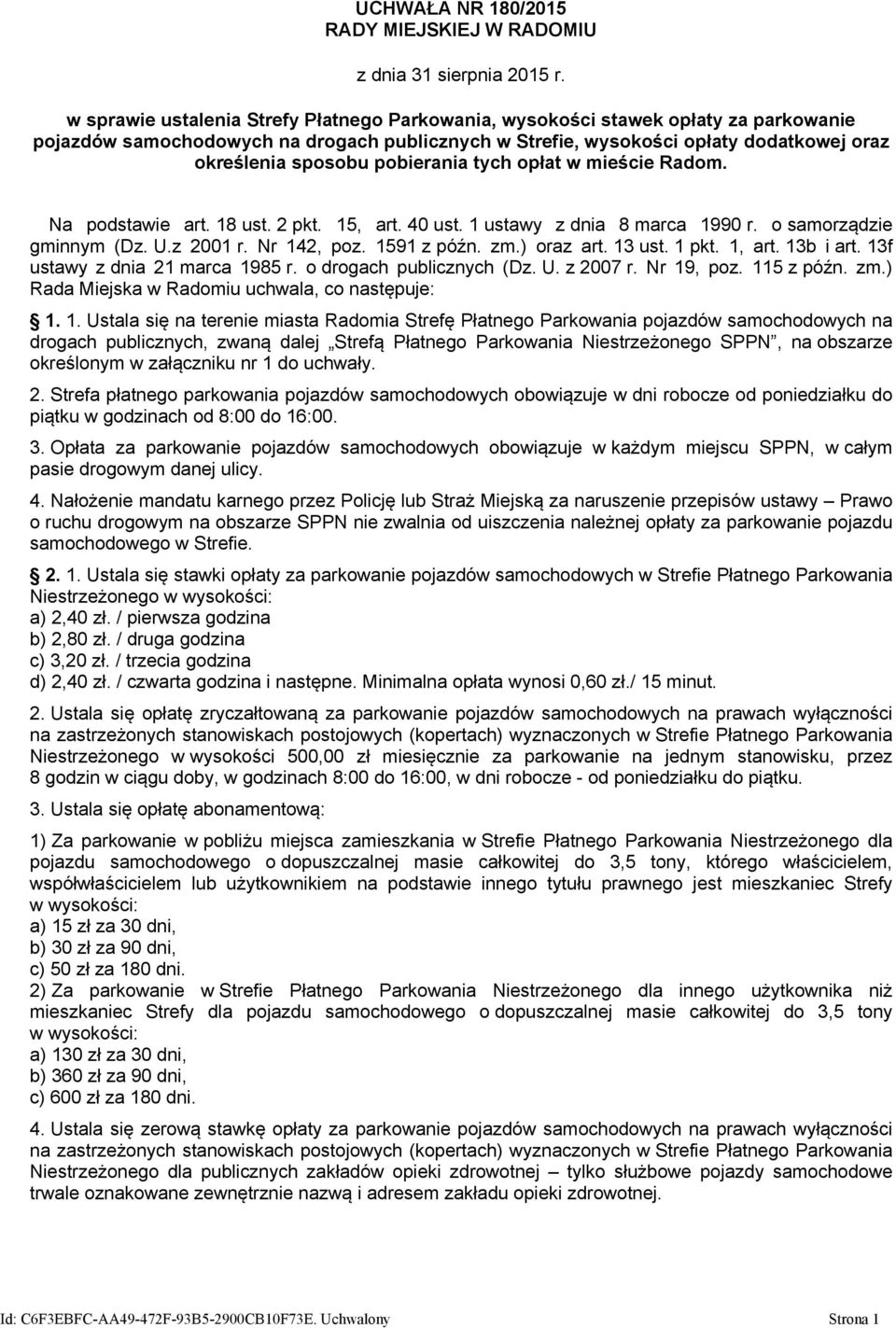 pobierania tych opłat w mieście Radom. Na podstawie art. 18 ust. 2 pkt. 15, art. 40 ust. 1 ustawy z dnia 8 marca 1990 r. o samorządzie gminnym (Dz. U.z 2001 r. Nr 142, poz. 1591 z późn. zm.) oraz art.