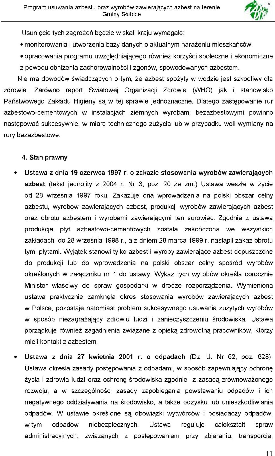 Zarówno raport Światowej Organizacji Zdrowia (WHO) jak i stanowisko Państwowego Zakładu Higieny są w tej sprawie jednoznaczne.