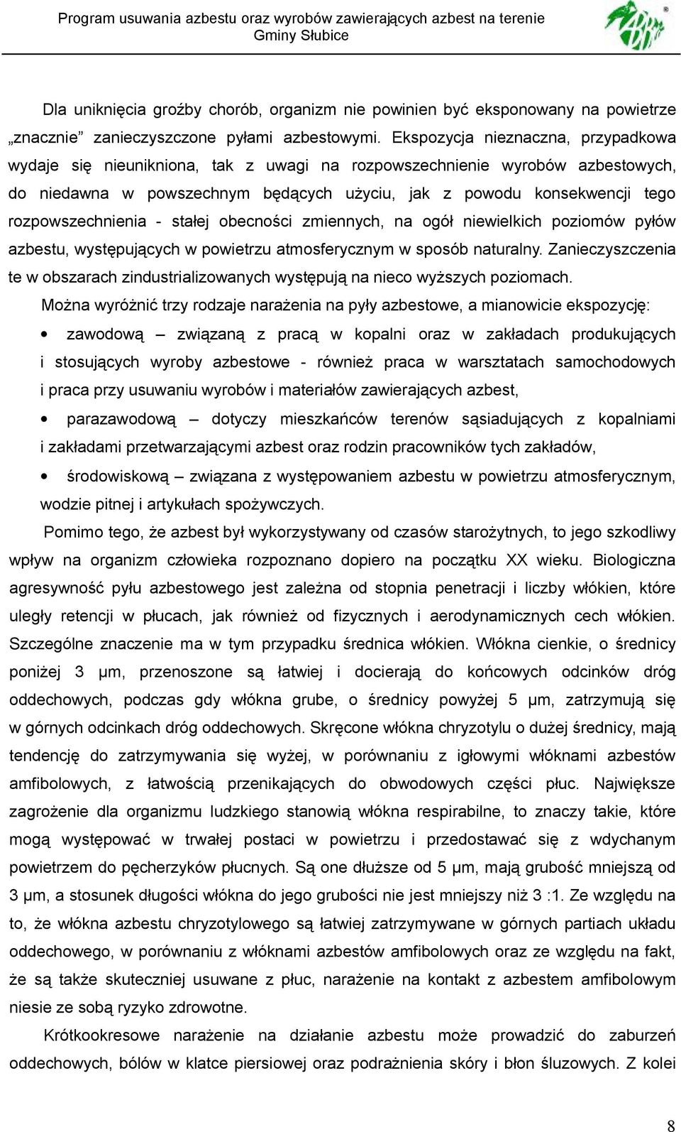 rozpowszechnienia - stałej obecności zmiennych, na ogół niewielkich poziomów pyłów azbestu, występujących w powietrzu atmosferycznym w sposób naturalny.