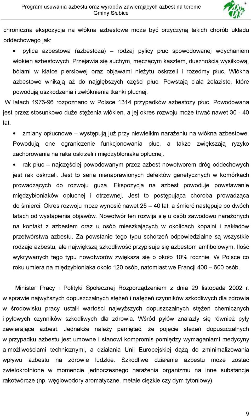 Powstają ciała żelaziste, które powodują uszkodzenia i zwłóknienia tkanki płucnej. W latach 1976-96 rozpoznano w Polsce 1314 przypadków azbestozy płuc.
