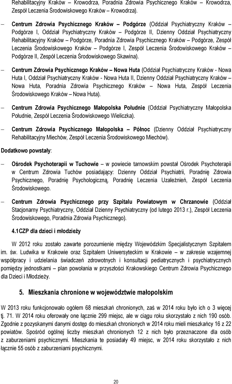 Poradnia Zdrowia Psychicznego Kraków Podgórze, Zespół Leczenia Środowiskowego Kraków Podgórze I, Zespół Leczenia Środowiskowego Kraków Podgórze II, Zespół Leczenia Środowiskowego Skawina).