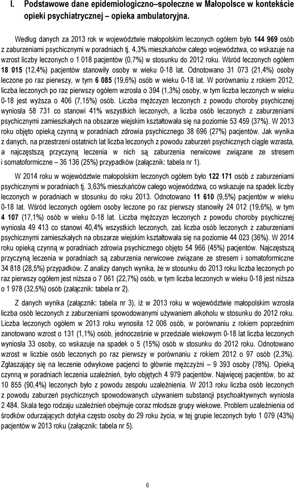 4,3% mieszkańców całego województwa, co wskazuje na wzrost liczby leczonych o 1 018 pacjentów (0,7%) w stosunku do 2012 roku.