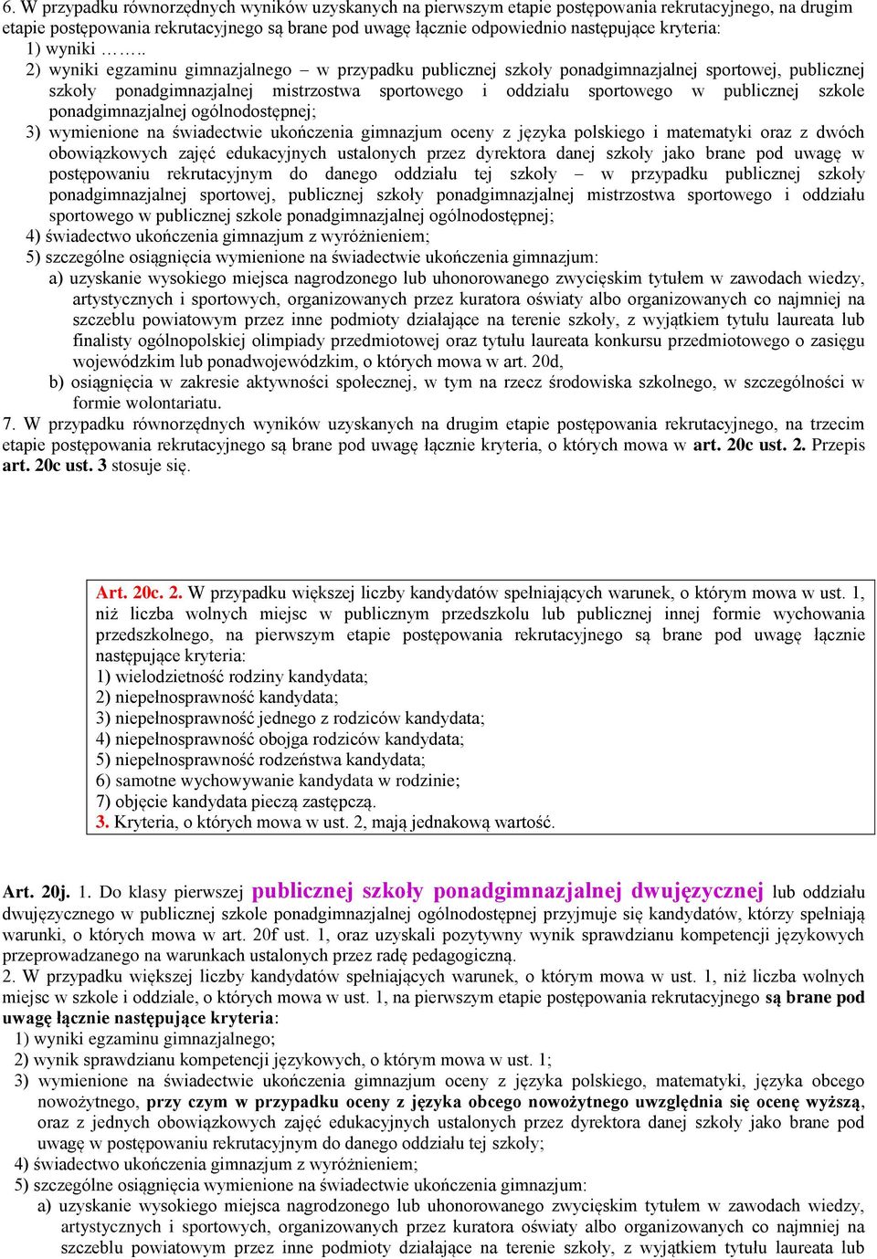 . 2) wyniki egzaminu gimnazjalnego w przypadku publicznej szkoły ponadgimnazjalnej sportowej, publicznej szkoły ponadgimnazjalnej mistrzostwa sportowego i oddziału sportowego w publicznej szkole