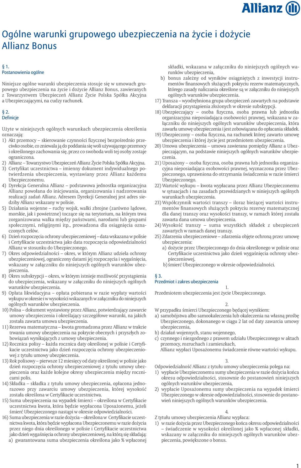 Definicje Użyte w niniejszych ogólnych warunkach ubezpieczenia określenia oznaczają: 1) Akt przemocy skierowanie czynności fizycznej bezpośrednio przeciwko osobie, co zniewala ją do poddania się woli