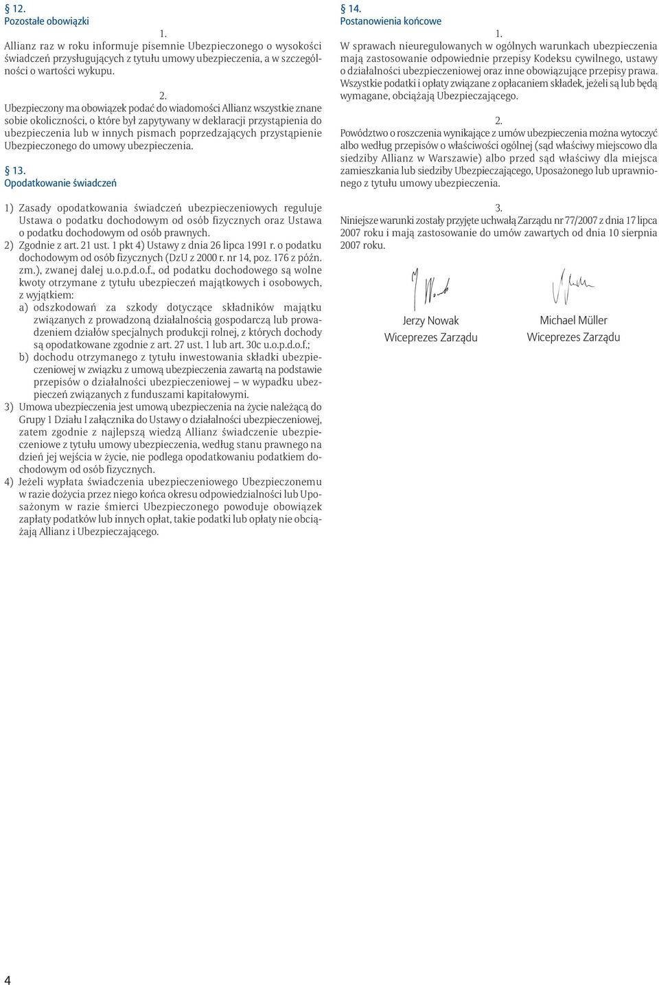 przystąpienie Ubezpieczonego do umowy ubezpieczenia.