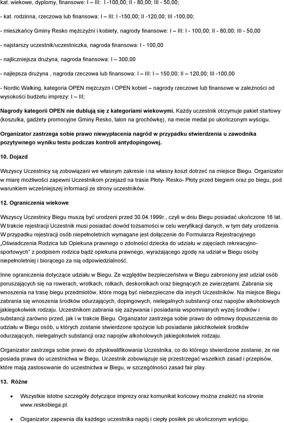 uczestnik/uczestniczka, nagroda finansowa: I - 100,00 - najliczniejsza drużyna, nagroda finansowa: I 300,00 - najlepsza drużyna, nagroda rzeczowa lub finansowa: I III: I 150,00; II 120,00; III 100,00