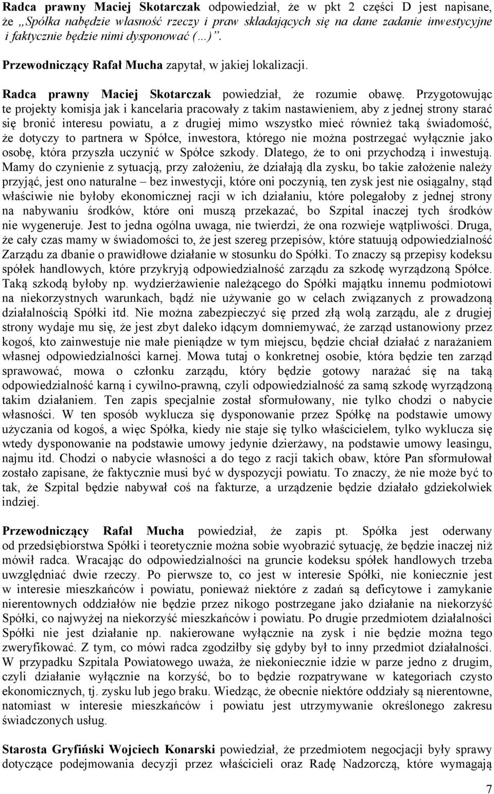 Przygotowując te projekty komisja jak i kancelaria pracowały z takim nastawieniem, aby z jednej strony starać się bronić interesu powiatu, a z drugiej mimo wszystko mieć również taką świadomość, że