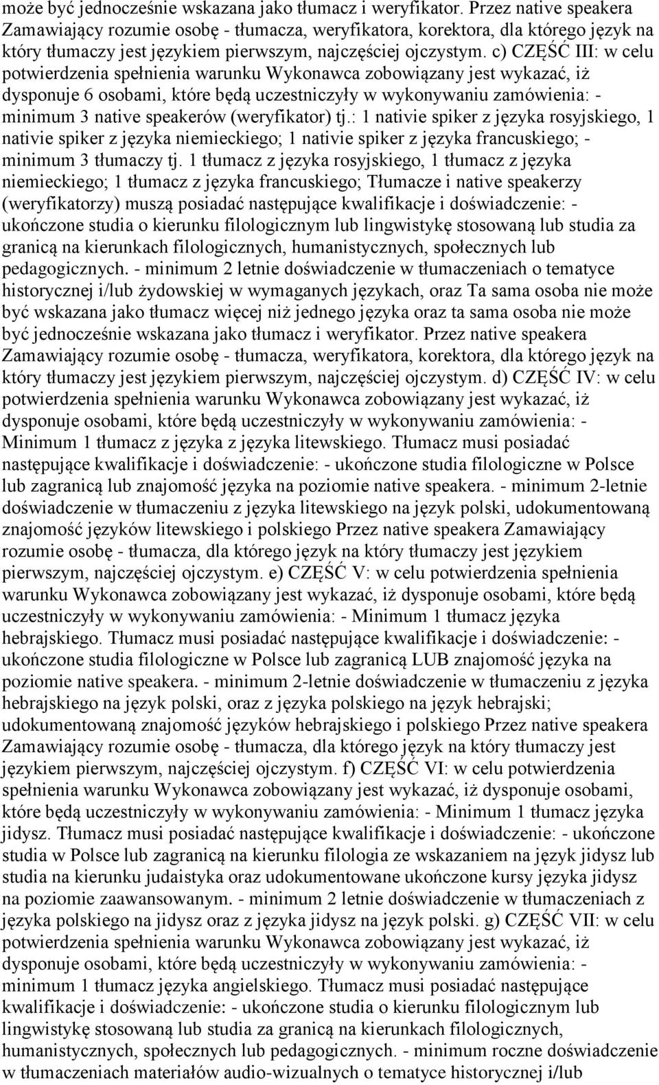 c) CZĘŚĆ III: w celu dysponuje 6 osobami, które będą uczestniczyły w wykonywaniu zamówienia: - minimum 3 native speakerów (weryfikator) tj.