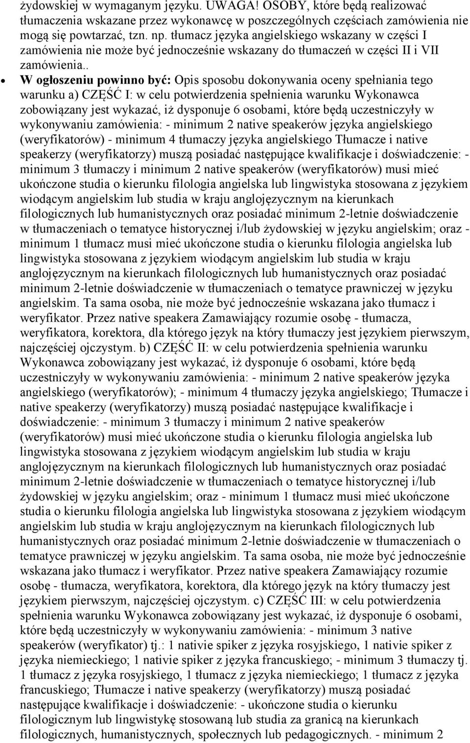 . W ogłoszeniu powinno być: Opis sposobu dokonywania oceny spełniania tego warunku a) CZĘŚĆ I: w celu potwierdzenia spełnienia warunku Wykonawca zobowiązany jest wykazać, iż dysponuje 6 osobami,