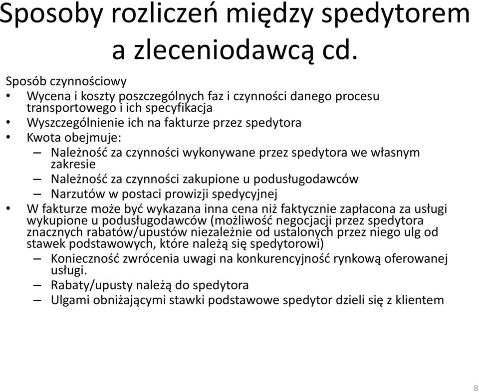 czynności wykonywane przez spedytora we własnym zakresie Należnośd za czynności zakupione u podusługodawców Narzutów w postaci prowizji spedycyjnej W fakturze może byd wykazana inna cena niż