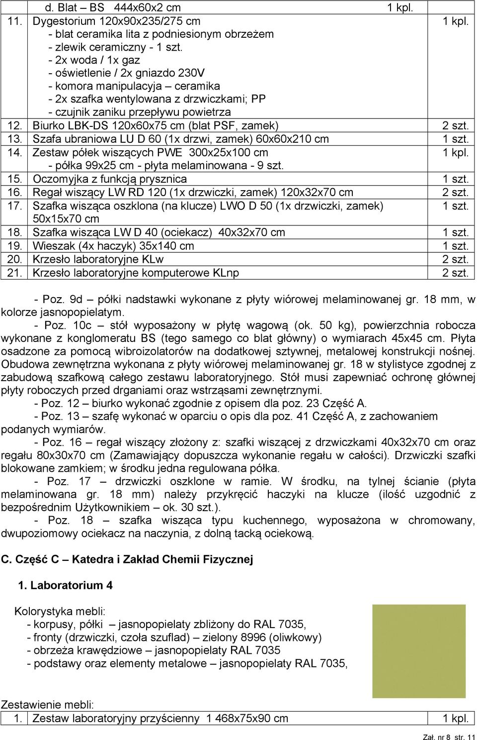 Biurko LBK-DS 120x60x75 cm (blat PSF, zamek) 2 szt. 13. Szafa ubraniowa LU D 60 (1x drzwi, zamek) 60x60x210 cm 1 szt. 14.