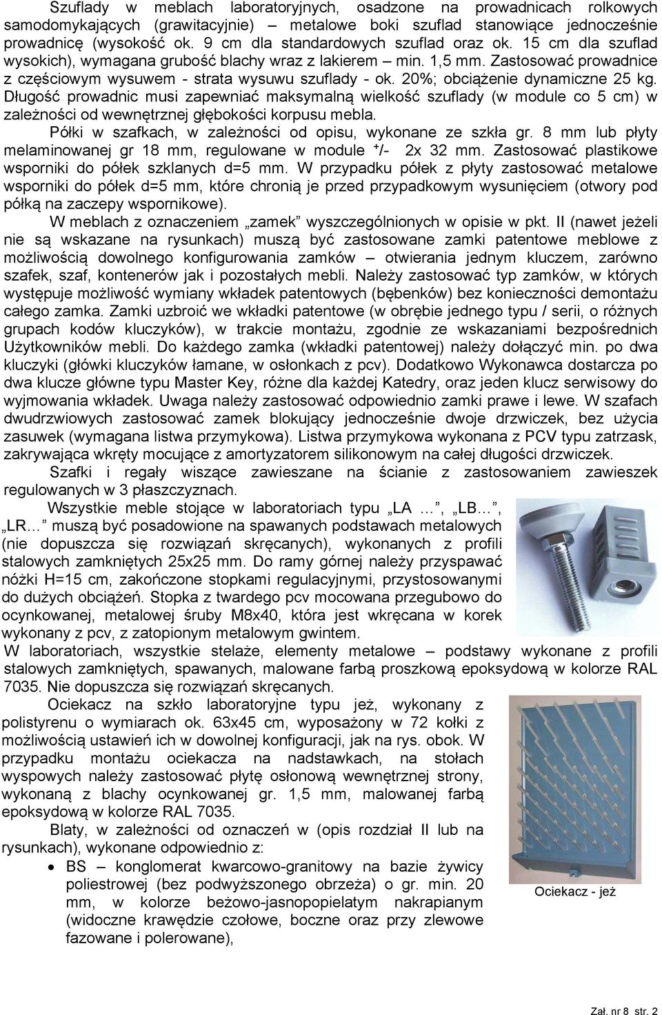 20%; obciążenie dynamiczne 25 kg. Długość prowadnic musi zapewniać maksymalną wielkość szuflady (w module co 5 cm) w zależności od wewnętrznej głębokości korpusu mebla.