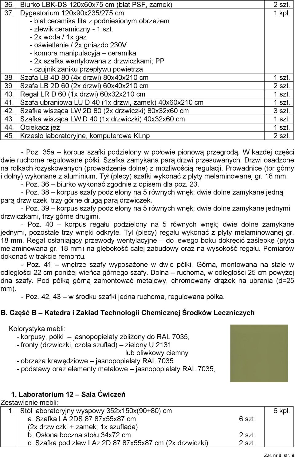 Szafa LB 4D 80 (4x drzwi) 80x40x210 cm 1 szt. 39. Szafa LB 2D 60 (2x drzwi) 60x40x210 cm 2 szt. 40. Regał LR D 60 (1x drzwi) 60x32x210 cm 1 szt. 41.