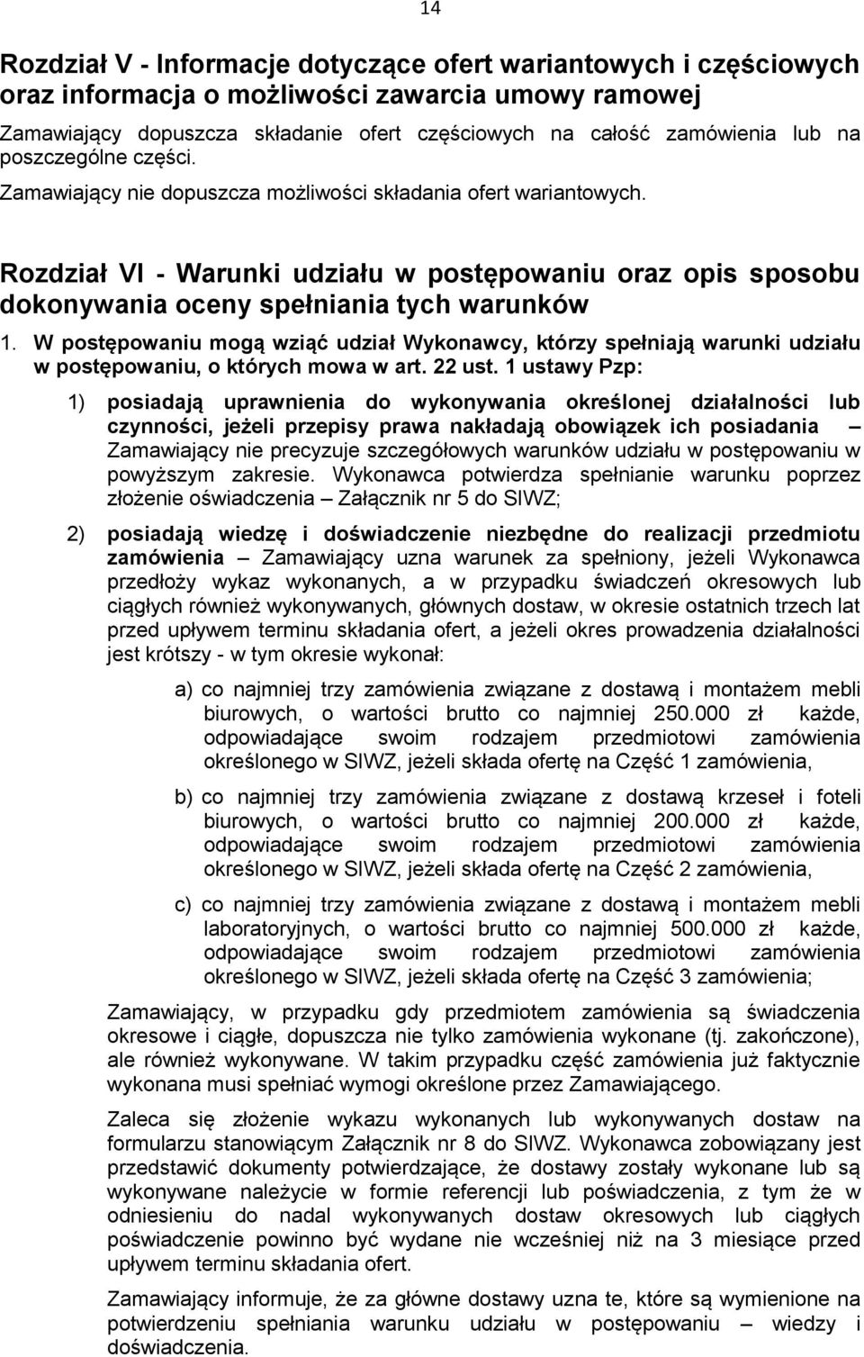 W postępowaniu mogą wziąć udział Wykonawcy, którzy spełniają warunki udziału w postępowaniu, o których mowa w art. 22 ust.