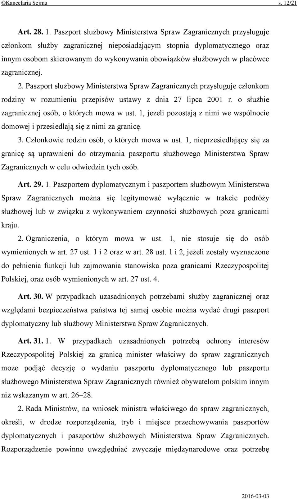 Paszport służbowy Ministerstwa Spraw Zagranicznych przysługuje członkom służby zagranicznej nieposiadającym stopnia dyplomatycznego oraz innym osobom skierowanym do wykonywania obowiązków służbowych