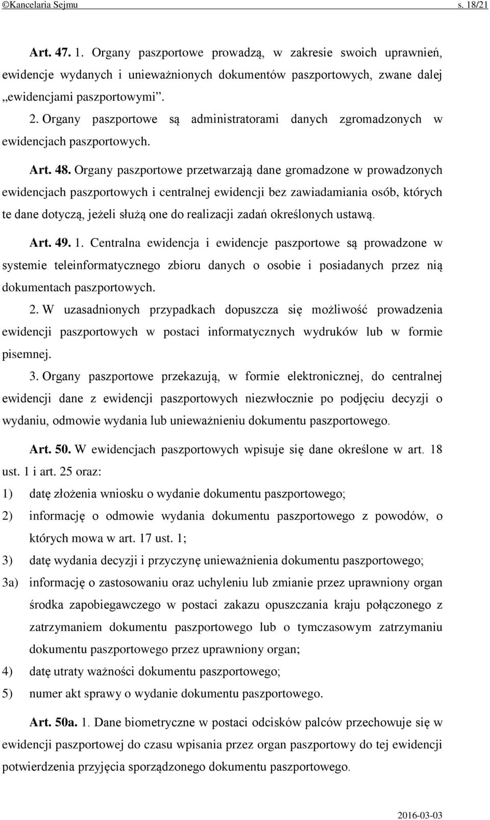 Organy paszportowe przetwarzają dane gromadzone w prowadzonych ewidencjach paszportowych i centralnej ewidencji bez zawiadamiania osób, których te dane dotyczą, jeżeli służą one do realizacji zadań