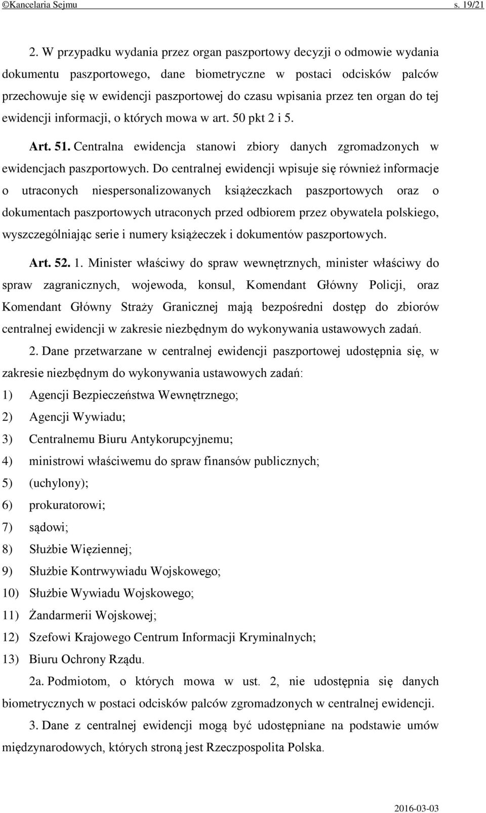 przez ten organ do tej ewidencji informacji, o których mowa w art. 50 pkt 2 i 5. Art. 51. Centralna ewidencja stanowi zbiory danych zgromadzonych w ewidencjach paszportowych.