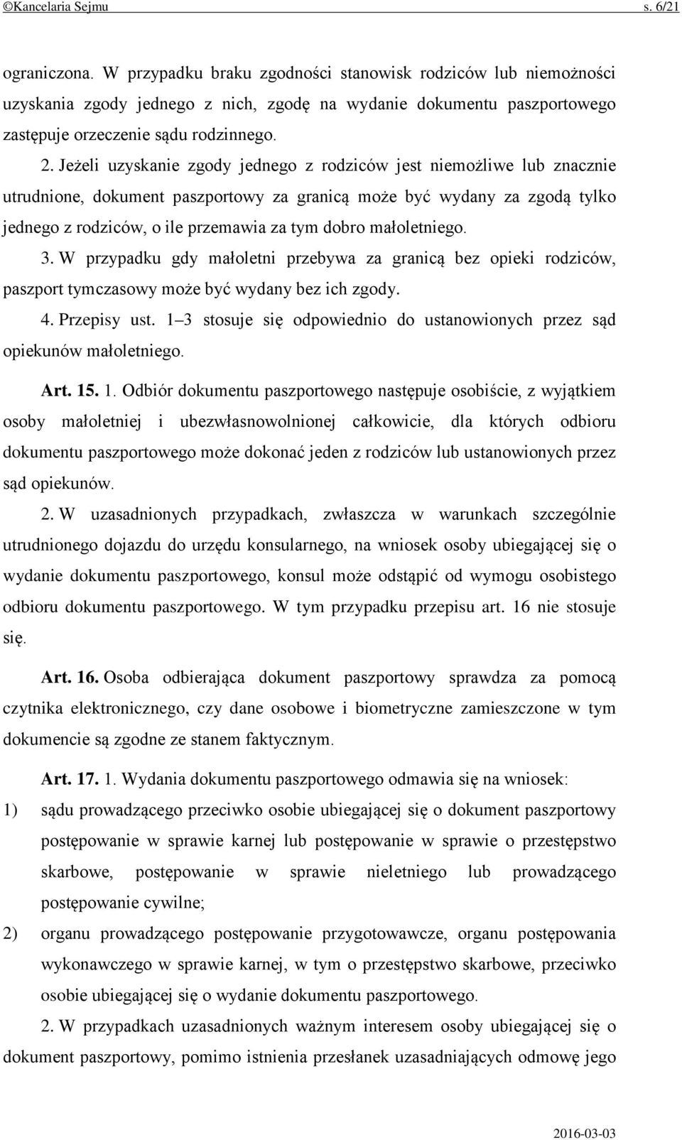 Jeżeli uzyskanie zgody jednego z rodziców jest niemożliwe lub znacznie utrudnione, dokument paszportowy za granicą może być wydany za zgodą tylko jednego z rodziców, o ile przemawia za tym dobro