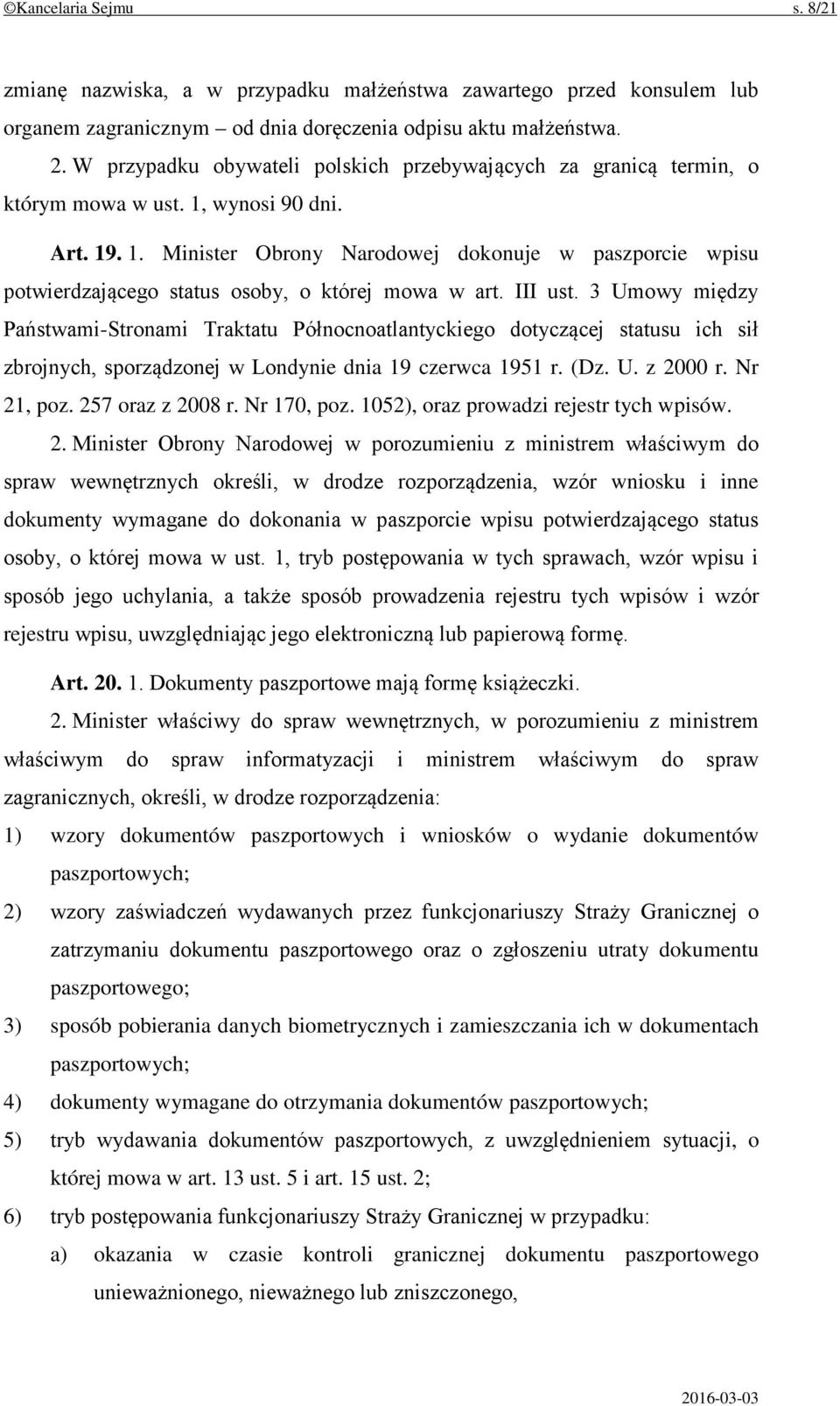 III ust. 3 Umowy między Państwami-Stronami Traktatu Północnoatlantyckiego dotyczącej statusu ich sił zbrojnych, sporządzonej w Londynie dnia 19 czerwca 1951 r. (Dz. U. z 2000 r. Nr 21, poz.