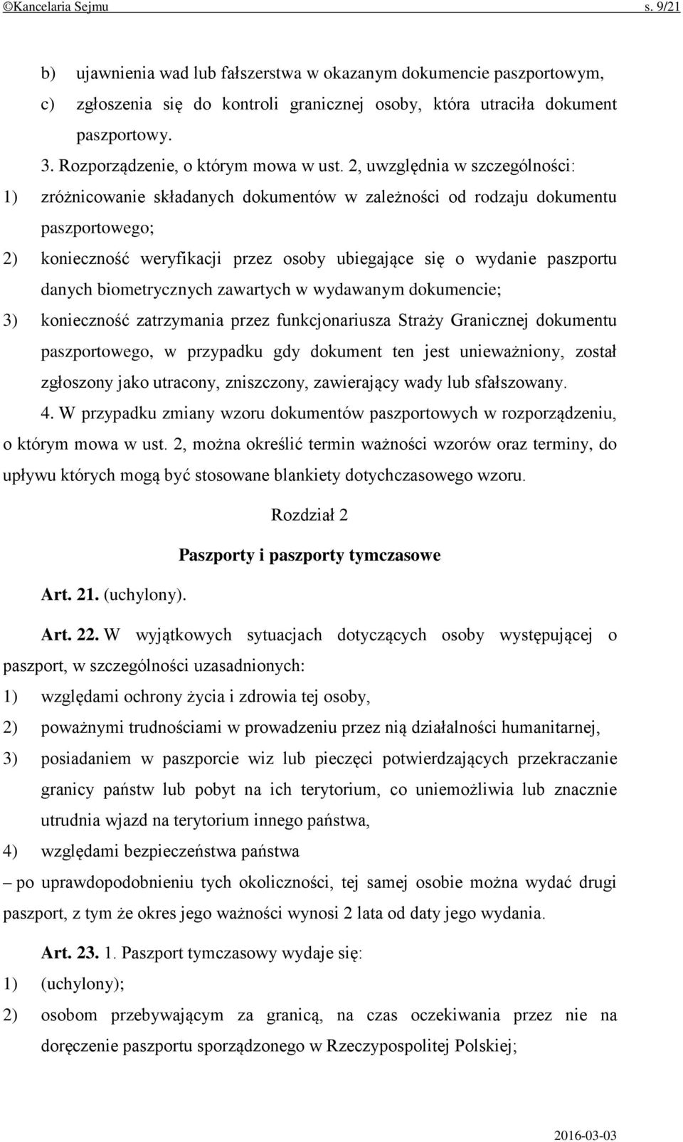 2, uwzględnia w szczególności: 1) zróżnicowanie składanych dokumentów w zależności od rodzaju dokumentu paszportowego; 2) konieczność weryfikacji przez osoby ubiegające się o wydanie paszportu danych