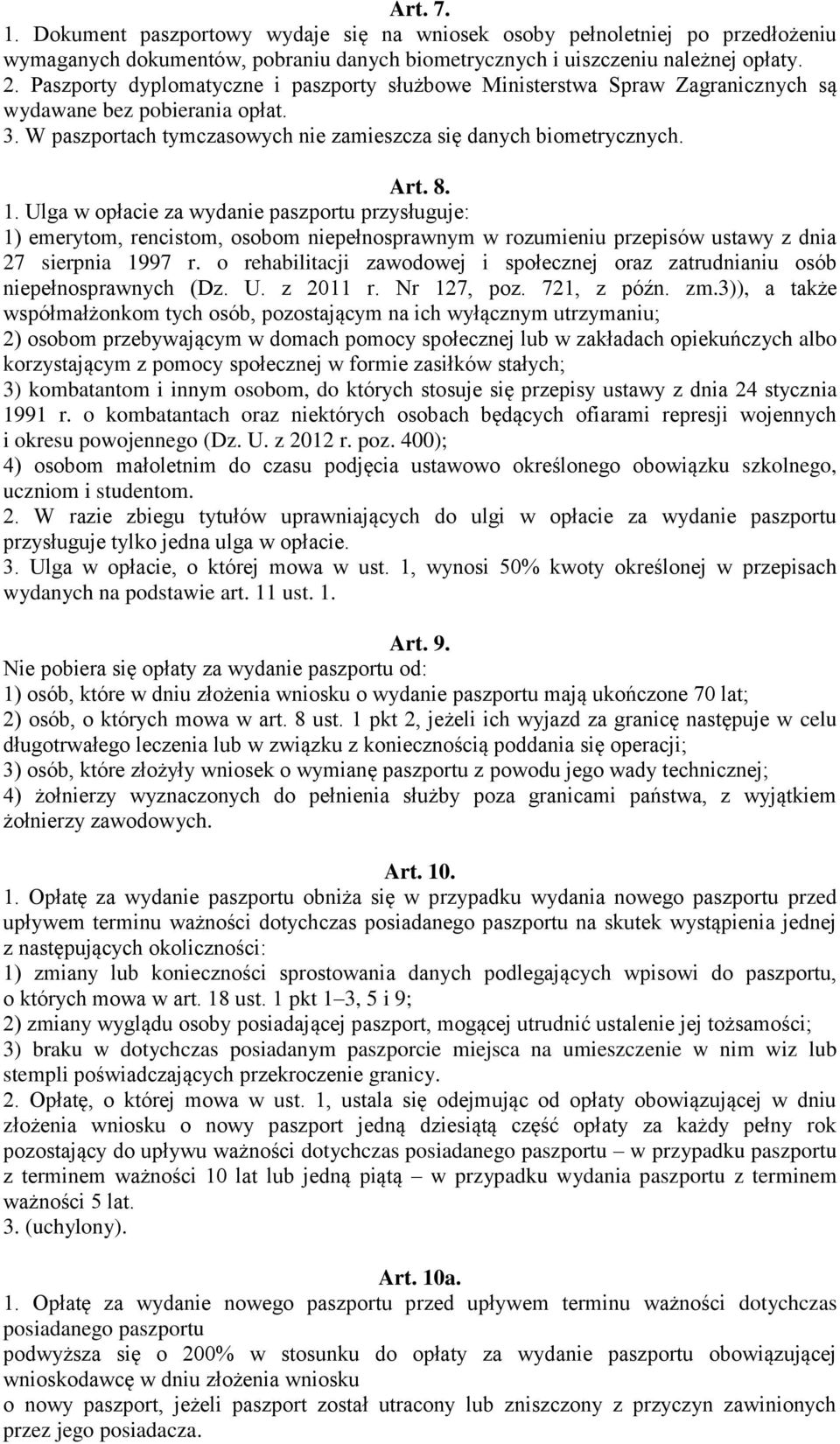 Ulga w opłacie za wydanie paszportu przysługuje: 1) emerytom, rencistom, osobom niepełnosprawnym w rozumieniu przepisów ustawy z dnia 27 sierpnia 1997 r.