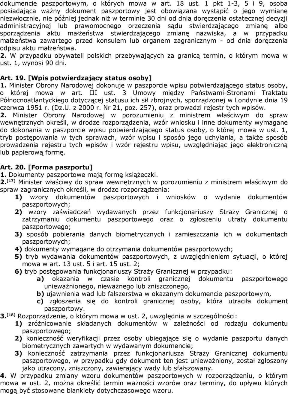 administracyjnej lub prawomocnego orzeczenia sądu stwierdzającego zmianę albo sporządzenia aktu małżeństwa stwierdzającego zmianę nazwiska, a w przypadku małżeństwa zawartego przed konsulem lub