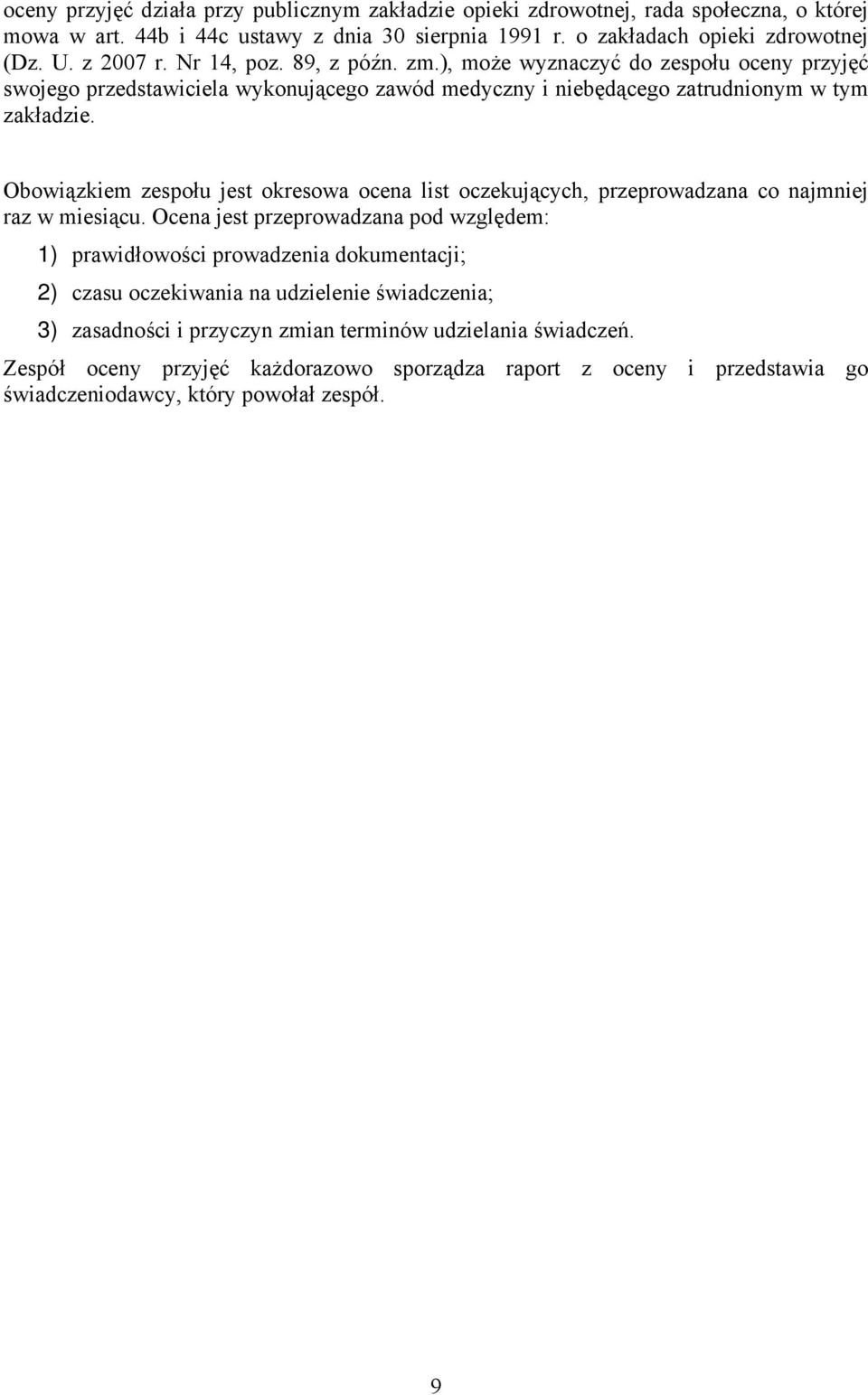 Obowiązkiem zespołu jest okresowa ocena list oczekujących, przeprowadzana co najmniej raz w miesiącu.