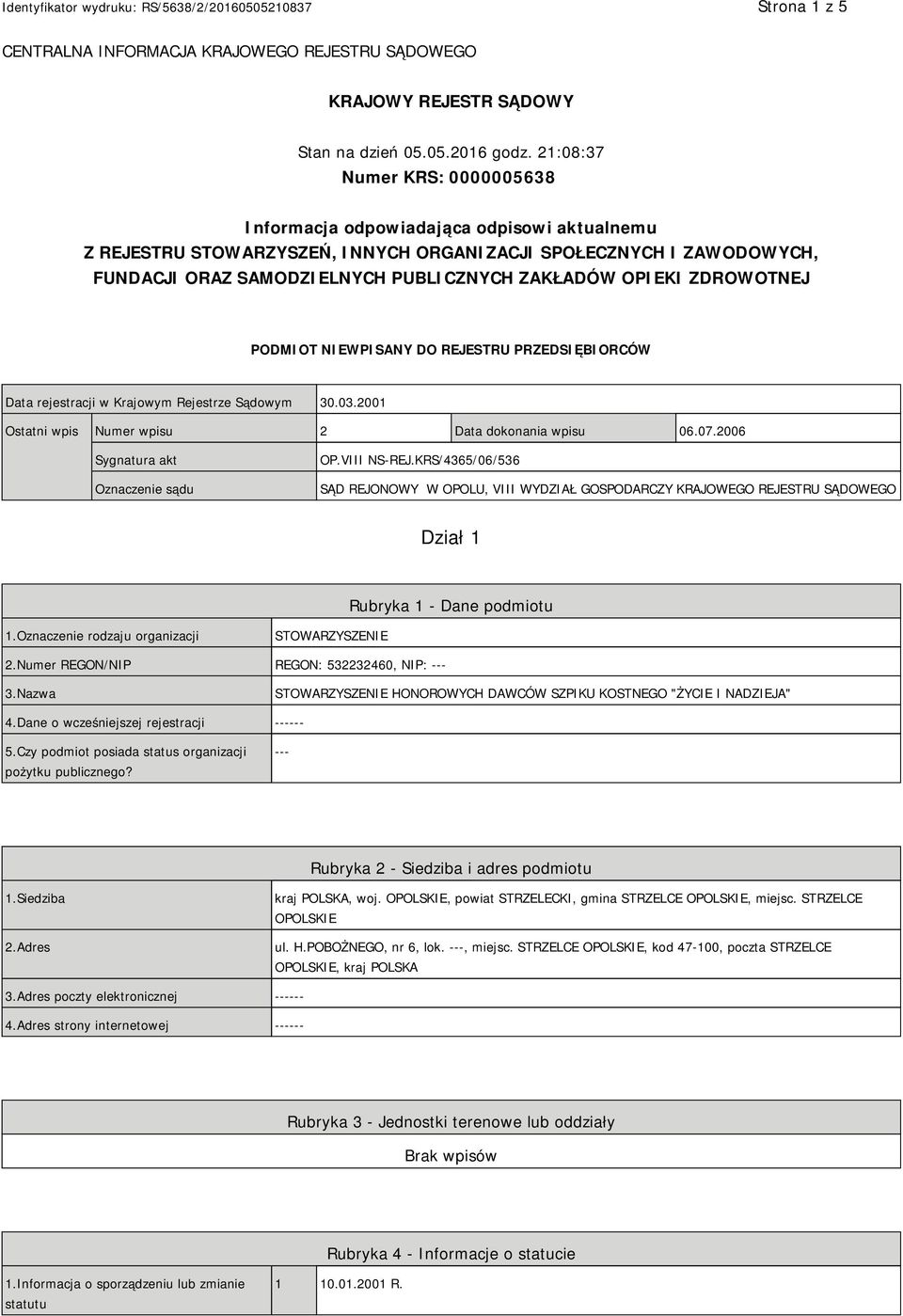 OPIEKI ZDROWOTNEJ PODMIOT NIEWPISANY DO REJESTRU PRZEDSIĘBIORCÓW Data rejestracji w Krajowym Rejestrze Sądowym 30.03.2001 Ostatni wpis Numer wpisu 2 Data dokonania wpisu 06.07.