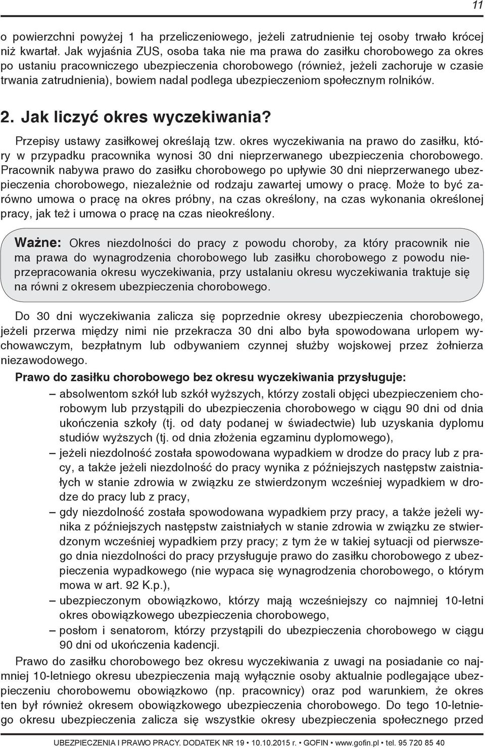 podlega ubezpieczeniom społecznym rolników. 2. Jak liczyć okres wyczekiwania? Przepisy ustawy zasiłkowej określają tzw.