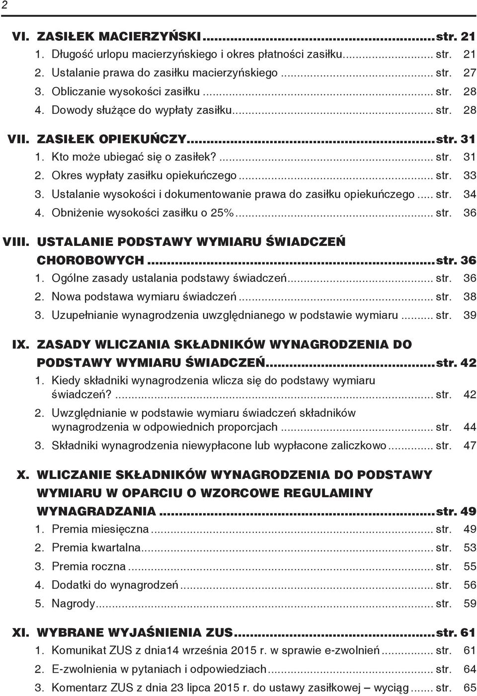 Ustalanie wysokości i dokumentowanie prawa do zasiłku opiekuńczego... str. 34 4. Obniżenie wysokości zasiłku o 25%... str. 36 VIII. USTALANIE PODSTAWY WYMIARU ŚWIADCZEŃ CHOROBOWYCH...str. 36 1.