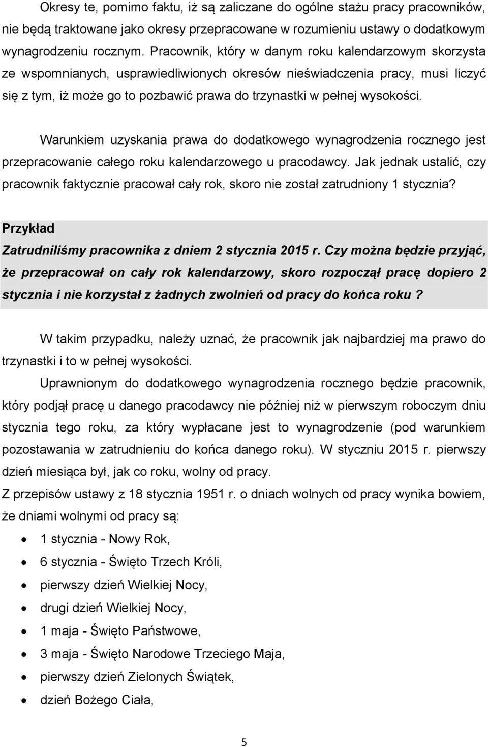 wysokości. Warunkiem uzyskania prawa do dodatkowego wynagrodzenia rocznego jest przepracowanie całego roku kalendarzowego u pracodawcy.