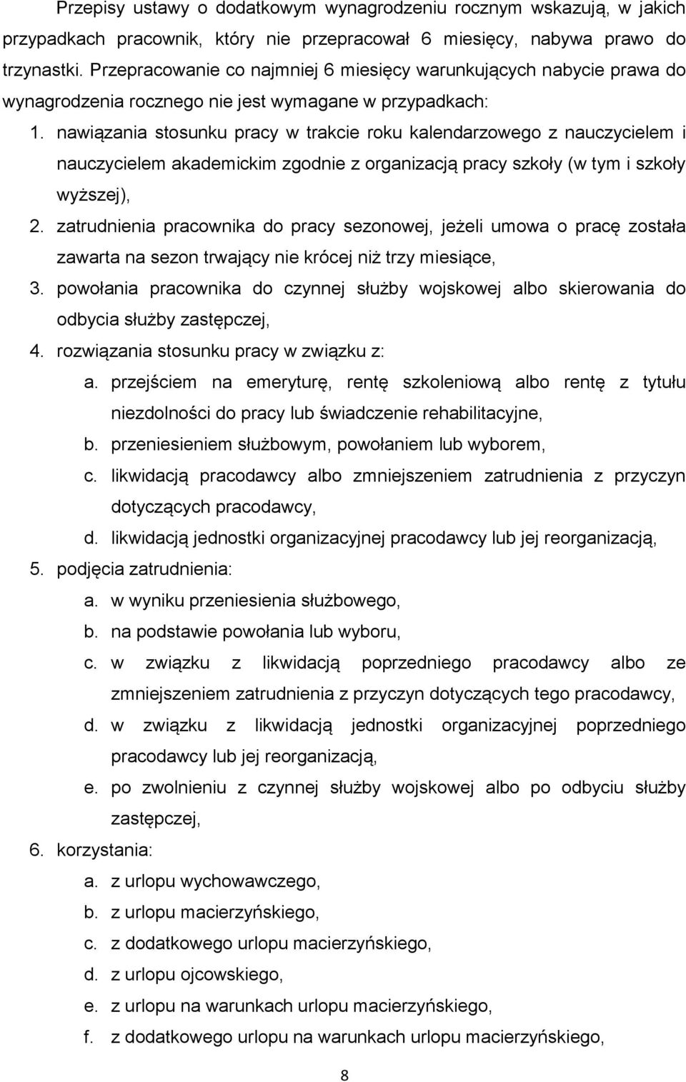 nawiązania stosunku pracy w trakcie roku kalendarzowego z nauczycielem i nauczycielem akademickim zgodnie z organizacją pracy szkoły (w tym i szkoły wyższej), 2.