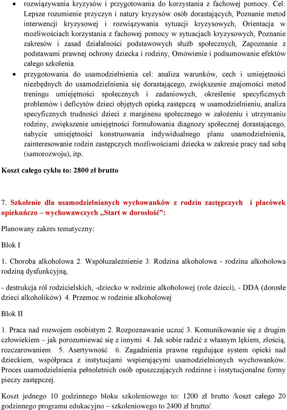 pomocy w sytuacjach kryzysowych, Poznanie zakresów i zasad działalności podstawowych służb społecznych, Zapoznanie z podstawami prawnej ochrony dziecka i rodziny, Omówienie i podsumowanie efektów