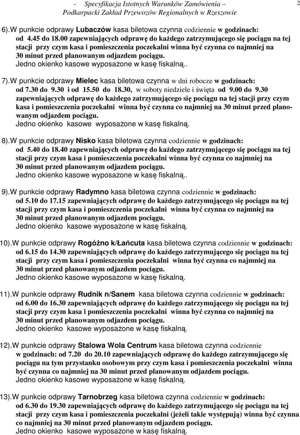 30 zapewniających odprawę do kaŝdego zatrzymującego się pociągu na tej stacji przy czym kasa i pomieszczenia poczekalni winna być czynna co najmniej na 30 minut przed planowanym odjazdem pociągu. 8).