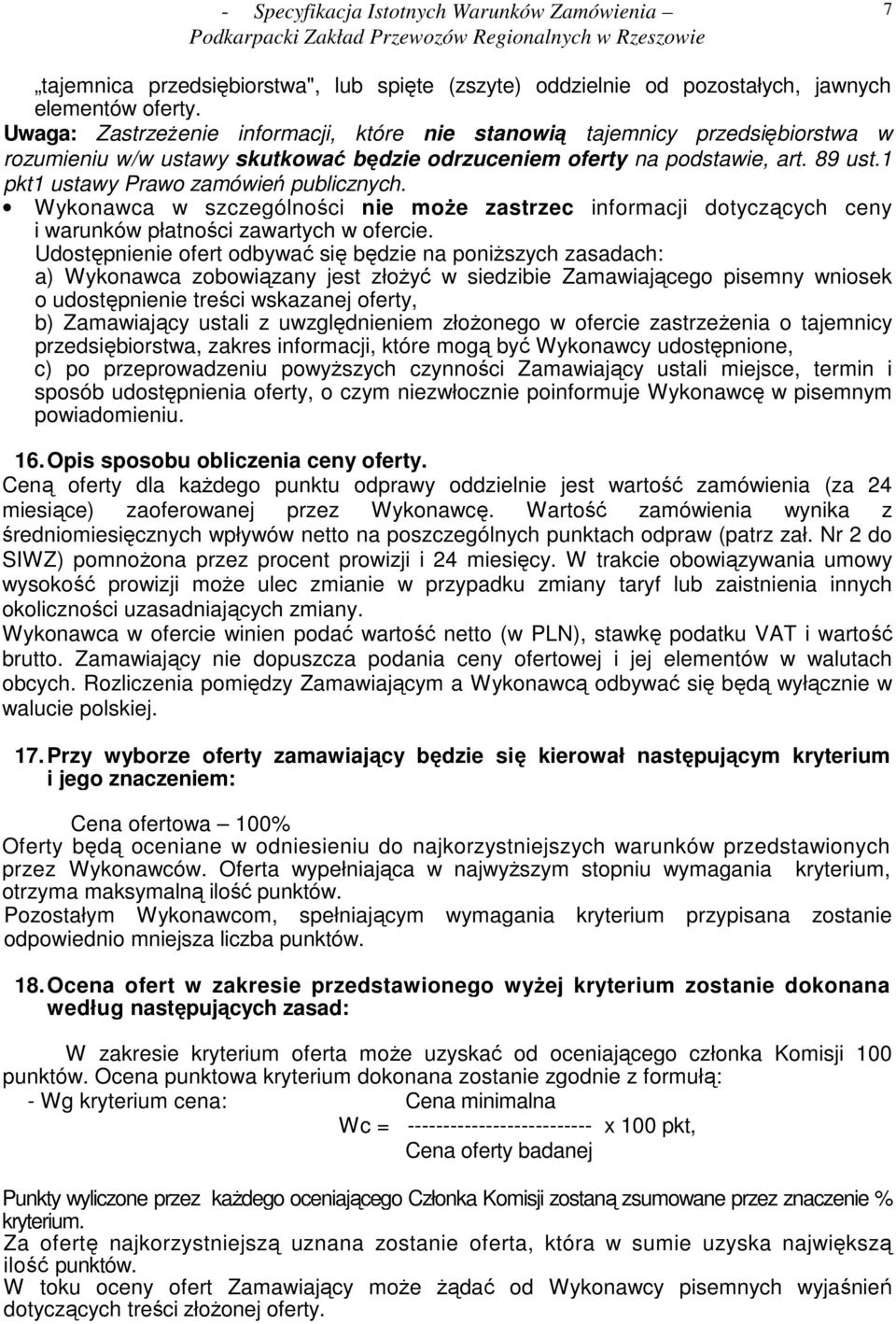 1 pkt1 ustawy Prawo zamówień publicznych. Wykonawca w szczególności nie moŝe zastrzec informacji dotyczących ceny i warunków płatności zawartych w ofercie.